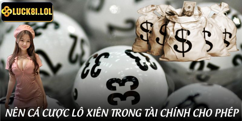 Nên cá cược xổ số - lô đề theo tài chính cho phép để không vượt giới hạn